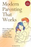 Modern Independently Published Modern Parenting That Works: How to Raise Calm, Confident, and Emotionally Intelligent Kids Without Yelling Paperback