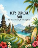 LET’S EXPLORE BALI: My Travel Activity & Coloring Book