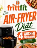 Die Air-Fryer Diät: Für mehr Energie, Wohlbefinden & Dein Idealgewicht