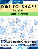 DOT-TO-SHAPE: Large Print Edition: Connect the Dots Logic Puzzles for Seniors – Japanese Geometry Inspired Brain Games with Easy-to-Read Big Dots & ... for Adults (400 Puzzles, Volume 1)