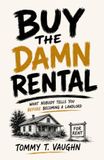 BUY THE DAMN RENTAL: What Nobody Tells You Before Becoming a Landlord