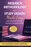 Research Methodology and Study Design Made Easy: With Advanced Writing Prompts/Template Guide