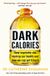 Dark Balance Dark Calories: How Vegetable Oils Destroy Our Health and How We Can Get It Back Paperback