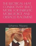 THE Independently Published The Electrical Heat Conductivity (Ehc) Model for Energetic Mobile Robot and Obstacle Placement