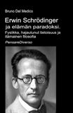 Erwin Schrödinger Erwin Schrödinger ja elämän paradoksi.: Fysiikka, hajautunut tietoisuus ja itämainen filosofia