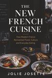 The New French Cuisine: How Modern France Reinvented Food, Culture, and the Everyday Eating