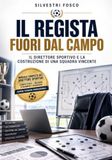 IL REGISTA FUORI DAL CAMPO: Il direttore sportivo e la costruzione di una squadra vincente