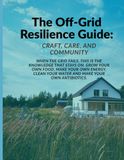 The Off‑Grid Resilience Guide: Craft, Care, and Community
