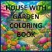 HOUSE WITH GARDEN COLORING BOOK V2
