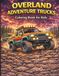 Overland Adventure Trucks Coloring Book for Kids