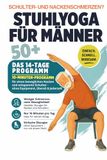 Stuhlyoga für Männer ab 50+: Weniger Nackenschmerzen, mehr Beweglichkeit in 14 Tagen – Übungen im Sitzen, ohne Matte, ohne Geräte