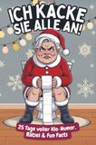 Ich Bookmundo Ich kacke sie alle an! Der Klo-Adventskalender mit der grantigen Weihnachtsfrau - 25 Tage voller Klo-Humor, Rätsel & Fun Facts. Das perfekte Geschenk