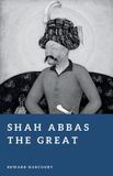 Shah Abbas the Great: The Restorer of Persia Paperback