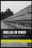 HUELLAS Libri GmbH Huellas En Ceniza: Reflexiones sobre el significado, el tiempo y lo que permanece