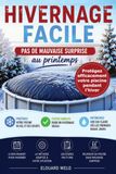 Hivernage facile : Pas de surprise au printemps pour votre piscine Hors Sol: Le guide pratique pour protéger efficacement votre bassin et son ... une eau claire dès les premiers beaux jours