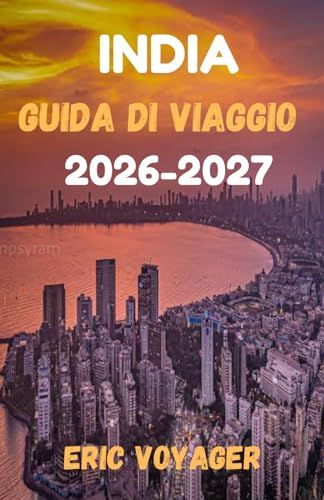 INDIA INDIA Guida di viaggio 2026: Oltre 150 consigli da professionisti per risparmiare tempo, denaro e stress mentre esplori la vera India 2026-2027