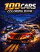 100 CARS 100 CARS Coloring Book: The Ultimate Collection of Modern, Classic, Muscle & Performance Cars