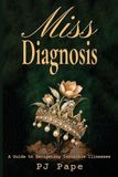 Miss Diagnosis: A Guide to Navigating Invisible Illnesses