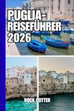 PUGLIA-REISEFÜHRER: Reiseführer Apulien 2026
