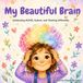 My Beautiful Brain: Celebrating ADHD, Autism, and Thinking Differently