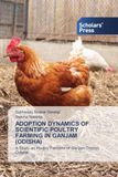 ADOPTION Scholars' Press ADOPTION DYNAMICS OF SCIENTIFIC POULTRY FARMING IN GANJAM (ODISHA)
