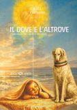 IL DOVE E L'ALTROVE - Vol. 3: romanzo in voce e musica