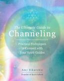 The Fair Winds Press The Ultimate Guide to Channeling: Practical Techniques to Connect with Your Spirit Guides (Volume 15) Paperback