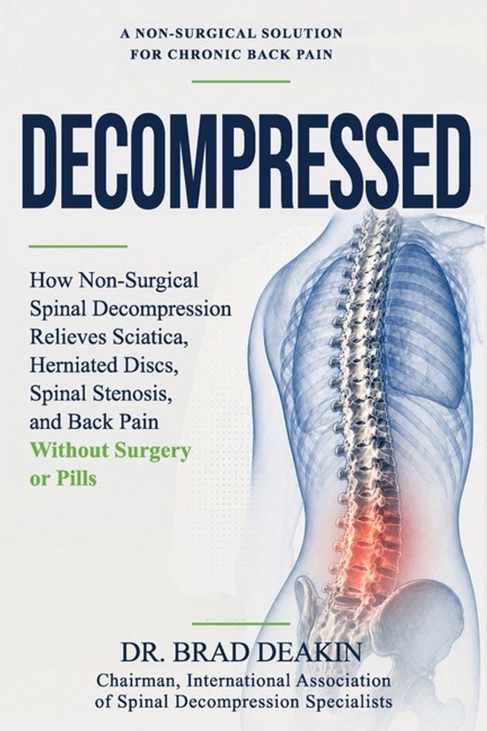 Decompressed: Libri GmbH Decompressed: How Non-Surgical Spinal Decompression Relieves Sciatica, Herniated Discs, Spinal Stenosis and Back Pain Without Surgery or Pills