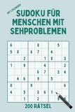Sudoku für Menschen mit Sehproblemen: 200 Rätsel im Großdruck mit Lösungen - Extra große Zahlen - Einfach bis Mittel - Ideal für Senioren und Menschen mit Sehschwäche