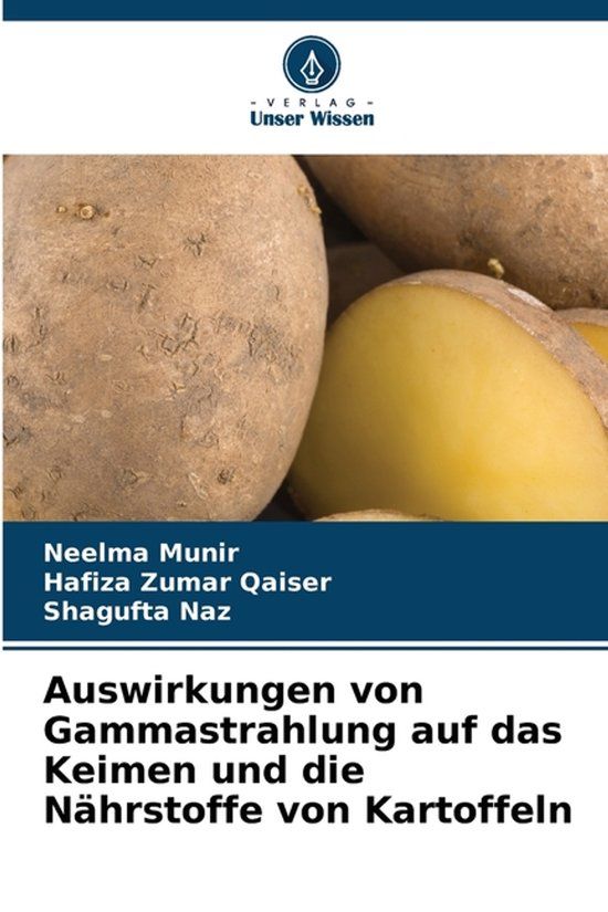 Auswirkungen Verlag Unser Wissen Auswirkungen von Gammastrahlung auf das Keimen und die Nährstoffe von Kartoffeln