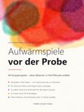 Aufwärmspiele vor der Probe: 46 Gruppenspiele für Theatergruppen, Theater-AGs und Laienensembles – ohne Material, in fünf Minuten erklärt, mit Notizseite zu jedem Spiel