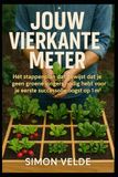 Jouw Vierkante Meter: Hét stappenplan dat bewijst dat je geen groene vingers nodig hebt voor je eerste succesvolle oogst op 1m².