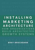 Installing Marketing Architecture™: Transforming Strategy into Systems That Power Growth