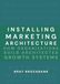 Installing Marketing Architecture™: Transforming Strategy into Systems That Power Growth