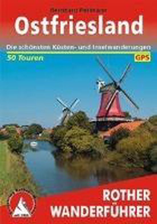Ostfriesland: Bergverlag Rother Ostfriesland: Küste, Binnenland und Ostfriesische Inseln. 50 Touren mit GPS-Tracks