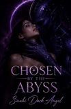 Chosen by the Abyss: A Dark Sci-Fi Alien Romance with Obsession, Forbidden Desire, and Space Survival