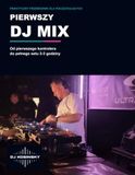 Pierwszy DJ Mix: Praktyczny przewodnik dla początkujących: od pierwszego kontrolera do pełnego setu 2–3 godziny