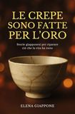 Le My Life Le crepe sono fatte per l'oro. Storie giapponesi per riparare ciò che la vita ha rotto Paperback