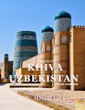 KHIVA UZBEKISTAN: Cool Pictures That Create an Idea for You About an Amazing Area, Buildings style, Cultural Religious ... All Travels, Hiking and Pictures Lovers