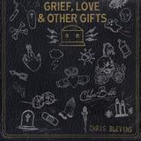 Grief, Chris Blevins & Chloe Beth - Grief, Love & Other Gifts (CD)