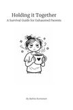 Holding it Together: A Survival Guide for Exhausted Parents