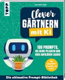 Clever frechverlag GmbH Clever gärtnern mit KI. 100 Prompts, die deine Pflanzen und dich aufblühen lassen
