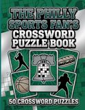 The Philly Sports Fan's Crossword Puzzle Book: 50 Puzzles for Adults Featuring Philadelpha Baseball, Football, Basketball, and Hockey Trivia