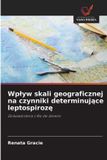 Wp¿yw Wydawnictwo Nasza Wiedza Wplyw skali geograficznej na czynniki determinujące leptospirozę Paperback