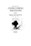 The Art of Overcoming Emotions and Negativity: When the Heart Learns to Breathe