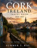 CORK IRELAND TRAVEL GUIDE 2026-2027