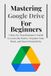 Mastering Google Drive For Beginners