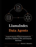 LlamaIndex Data Agents: Create Production-Ready AI Assistants for Documents, Databases, APIs, and Enterprise Workflows