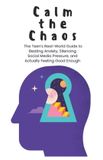 Calm Independently Published Calm the Chaos: The Teen's Real-World Guide to Beating Anxiety, Silencing Social Media Pressure, and Actually Feeling Good Enough Paperback