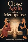 CLOSE AGAIN AFTER MENOPAUSE: A Couple’s Pressure-Free Plan for Painful Sex, Changing Desire, Getting the Right Help, and Rebuilding Intimacy